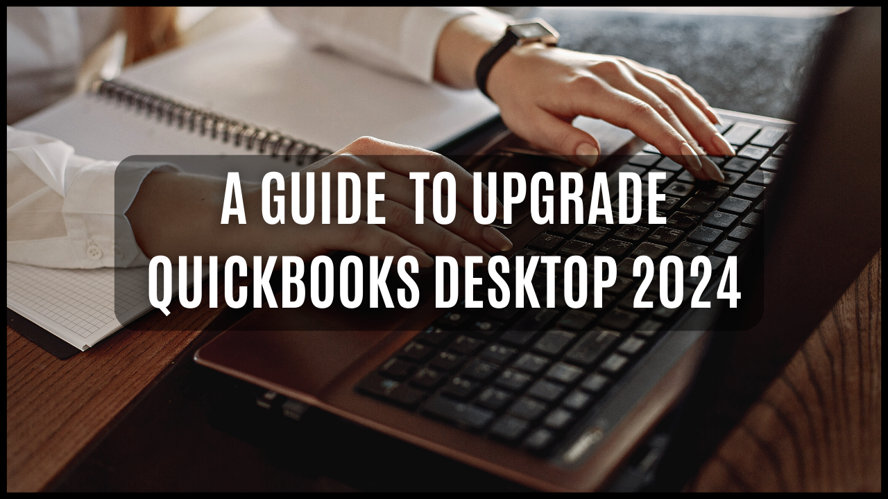 A Guide to Upgrade QuickBooks Desktop 2024