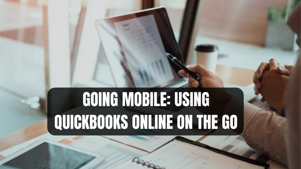 Going Mobile: Using QuickBooks Online on the Go